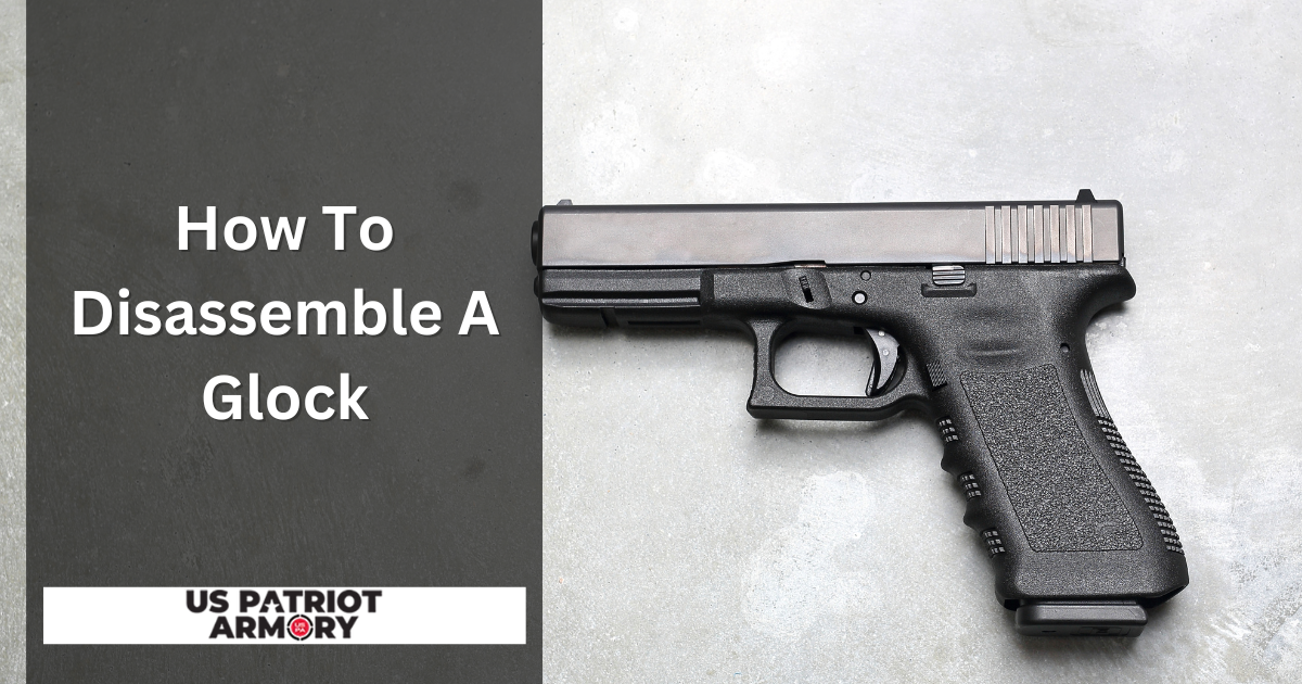 How To Disassemble A Glock