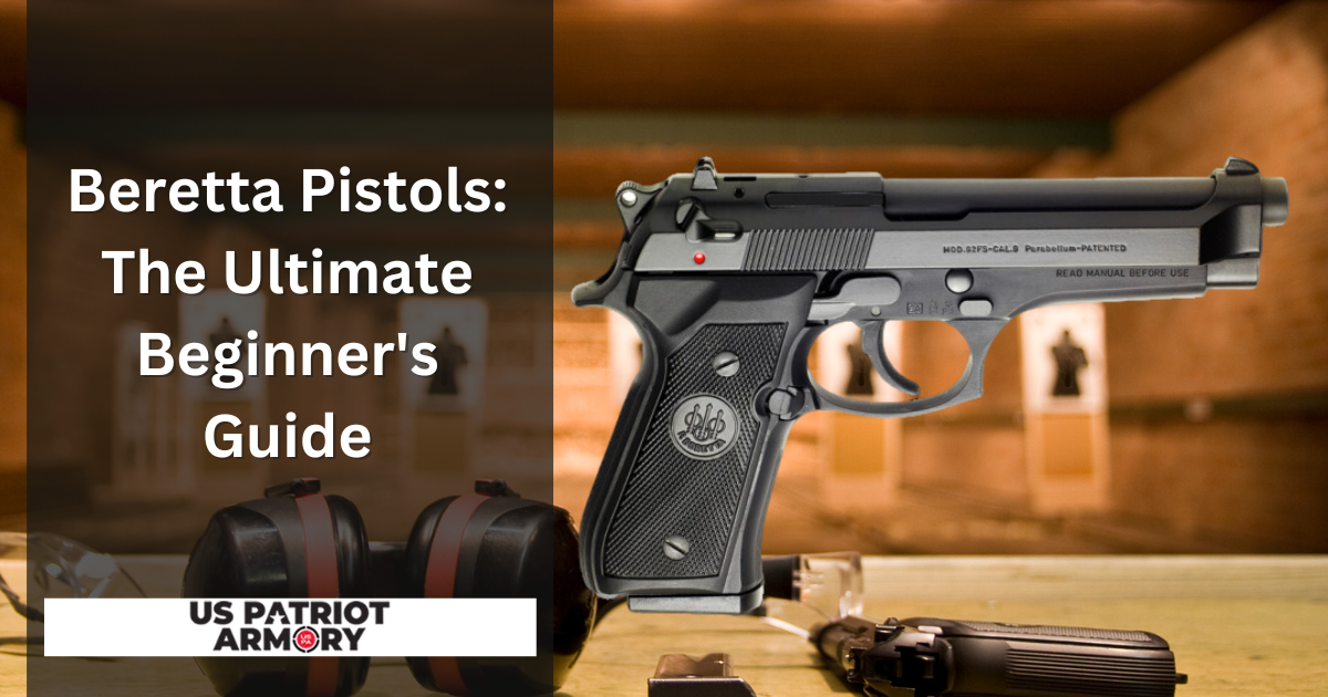Beretta Pistols – Your Ultimate Beginners Guide